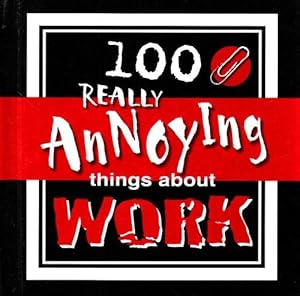 Seller image for 100 Really Annoying Things About Work for sale by WeBuyBooks