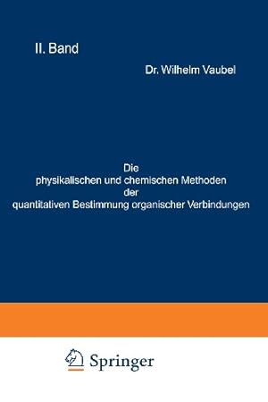 Seller image for Die physikalischen und chemischen Methoden der quantitativen Bestimmung organischer Verbindungen: II. Band. Die chemischen Methoden (German Edition) by Vaubel, Wilhelm [Paperback ] for sale by booksXpress