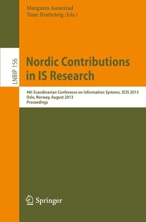 Seller image for Nordic Contributions in IS Research: 4th Scandinavian Conference on Information Systems, SCIS 2013, Oslo, Norway, August 11-14, 2013, Proceedings (Lecture Notes in Business Information Processing) [Paperback ] for sale by booksXpress