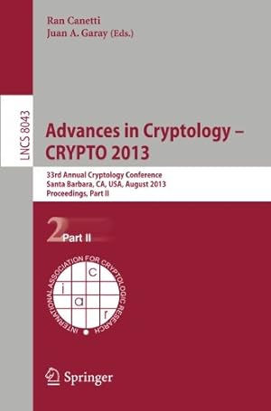 Seller image for Advances in Cryptology â   CRYPTO 2013: 33rd Annual Cryptology Conference, Santa Barbara, CA, USA, August 18-22, 2013. Proceedings, Part II (Lecture Notes in Computer Science (8043)) [Paperback ] for sale by booksXpress