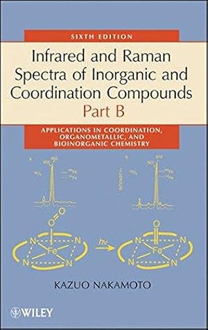 Imagen del vendedor de Infrared and Raman Spectra of Inorganic and Coordination Compounds, Part B: Applications in Coordination, Organometallic, and Bioinorganic Chemistry a la venta por WeBuyBooks