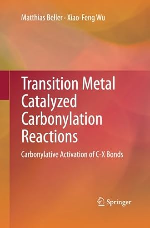 Seller image for Transition Metal Catalyzed Carbonylation Reactions: Carbonylative Activation of C-X Bonds by Beller, Matthias [Paperback ] for sale by booksXpress