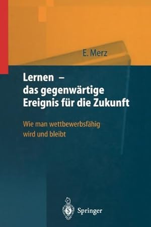 Bild des Verkufers fr Lernen - das gegenw ¤rtige Ereignis f ¼r die Zukunft: Wie man wettbewerbsf ¤hig wird und bleibt (German Edition) by Merz, Eberhard [Paperback ] zum Verkauf von booksXpress