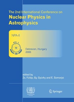 Seller image for The 2nd International Conference on Nuclear Physics in Astrophysics: Refereed and selected contributions, Debrecen, Hungary, May 16-20, 2005 [Paperback ] for sale by booksXpress