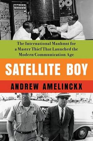 Bild des Verkufers fr Satellite Boy : The International Manhunt for a Master Thief That Launched the Modern Communication Age zum Verkauf von AHA-BUCH GmbH