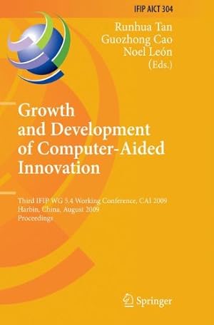 Image du vendeur pour Growth and Development of Computer Aided Innovation: Third IFIP WG 5.4 Working Conference, CAI 2009, Harbin, China, August 20-21, 2009, Proceedings . and Communication Technology (304)) [Paperback ] mis en vente par booksXpress