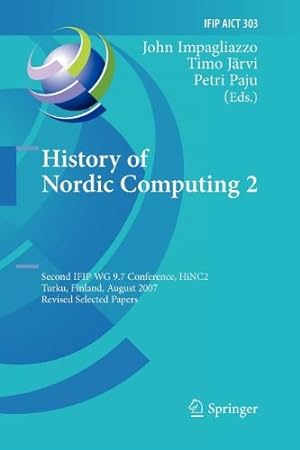 Immagine del venditore per History of Nordic Computing 2: Second IFIP WG 9.7 Conference, HiNC 2, Turku, Finland, August 21-23, 2007, Revised Selected Papers (IFIP Advances in Information and Communication Technology (303)) [Paperback ] venduto da booksXpress