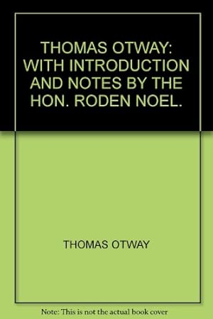 Bild des Verkufers fr THOMAS OTWAY: WITH INTRODUCTION AND NOTES BY THE HON. RODEN NOEL. zum Verkauf von WeBuyBooks