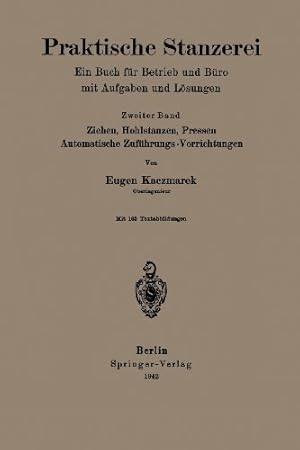 Seller image for Praktische Stanzerei Ein Buch f ¼r Betrieb und B ¼ro mit Aufgaben und L ¶sungen: "Ziehen, Hohlstanzen, Pressen, Automatische Zuf ¶hrungs - Vorrichtungen" (German Edition) by Kaczmarek, Eugen [Paperback ] for sale by booksXpress