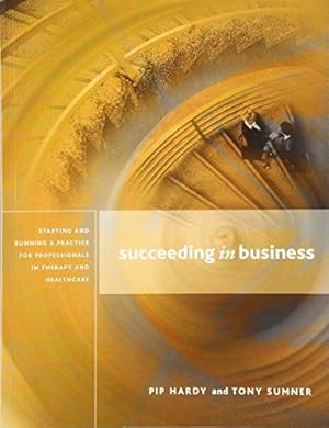 Seller image for Succeeding in Business: Starting and Running a Practice for Professionals in Therapy and Healthcare. for sale by WeBuyBooks