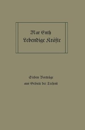 Bild des Verkufers fr Lebendige Kr ¤fte: Sieben Vortr ¤ge aus dem Gebiete der Technik (German Edition) by Enth, Max [Paperback ] zum Verkauf von booksXpress