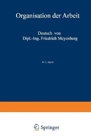 Seller image for Organisation der Arbeit: Gedanken eines amerikanischen Ingenieurs  ¼ber die wirtschaftlichen Folgen des Weltkrieges (German Edition) by Gantt, H.L. [Paperback ] for sale by booksXpress
