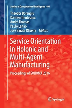 Imagen del vendedor de Service Orientation in Holonic and Multi-Agent Manufacturing: Proceedings of SOHOMA 2016: 694 (Studies in Computational Intelligence, 694) a la venta por WeBuyBooks