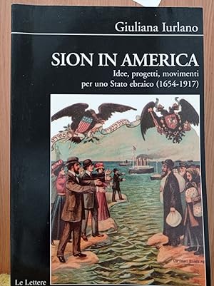 Sion in America. Idee, progetti, movimenti per uno Stato ebraico (1654-1917)