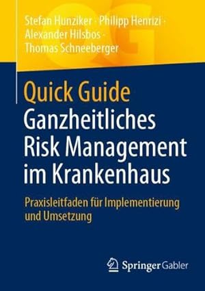 Seller image for Quick Guide Ganzheitliches Risk Management im Krankenhaus: Praxisleitfaden f ¼r Implementierung und Umsetzung (German Edition) by Hunziker, Stefan, Henrizi, Philipp, Hilsbos, Alexander, Schneeberger, Thomas [Paperback ] for sale by booksXpress