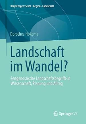 Seller image for Landschaft im Wandel?: Zeitgen ¶ssische Landschaftsbegriffe in Wissenschaft, Planung und Alltag (RaumFragen: Stadt â   Region â   Landschaft (7)) (German Edition) by Hokema, Dorothea [Paperback ] for sale by booksXpress