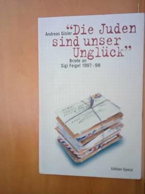 "Die Juden sind unser Unglück": Briefe an Sigi Feigel 1997-1998 Andreas Gisler