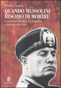 Bild des Verkufers fr Quando Mussolini rischi di morire. La malattia del duce fra biografia e politica (1924-1926). zum Verkauf von FIRENZELIBRI SRL