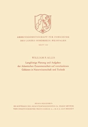 Imagen del vendedor de Langfristige Planung und Aufgaben der Atlantischen Zusammenarbeit auf verschiedenen Gebieten in Naturwissenschaft und Technik (Arbeitsgemeinschaft f ¼r . des Landes Nordrhein-Westfalen (131)) by Allis, William Phelps [Paperback ] a la venta por booksXpress