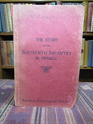 The Story of the Sixteenth Infantry in France. (American Expeditionary Forces)