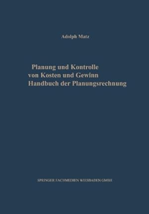 Imagen del vendedor de Planung und Kontrolle von Kosten und Gewinn: Handbuch der Planungsrechnung (AGPLAN) (German Edition) by Matz, Adolph [Paperback ] a la venta por booksXpress