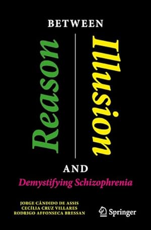 Bild des Verkufers fr Between Reason and Illusion : Demystifying Schizophrenia zum Verkauf von AHA-BUCH GmbH