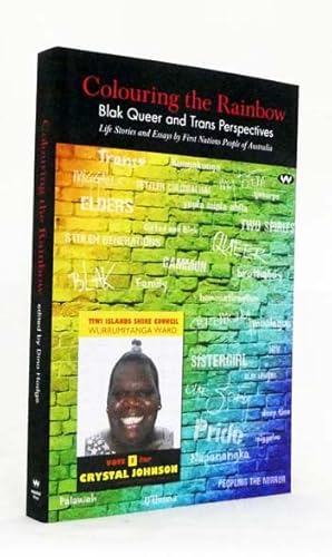 Colouring the Rainbow : Blak Queer and Trans perspectives. Life Stories and Essays by First Natio...