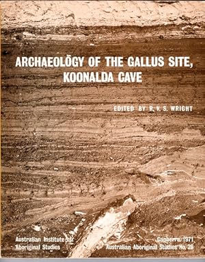 Archaeology of the Gallus Site, Koonalda Cave edited by R V S Wright [ Prehistory Series No. 5 al...