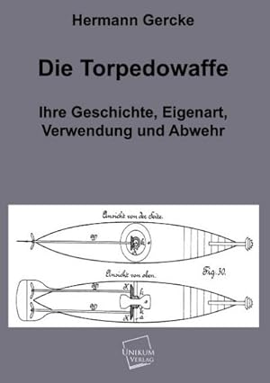 Seller image for Die Torpedowaffe: Ihre Geschichte, Eigenart, Verwendung und Abwehr : Ihre Geschichte, Eigenart, Verwendung und Abwehr for sale by AHA-BUCH