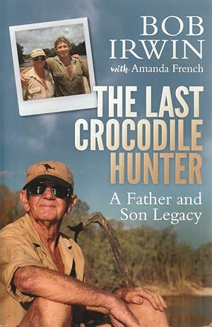 Imagen del vendedor de The Last Crocodile Hunter A Father and Son Legacy a la venta por Haymes & Co. Bookdealers