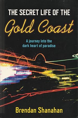 Seller image for The Secret Life of the Gold Coast A Journey Into the Dark Heart of Paradise for sale by Haymes & Co. Bookdealers