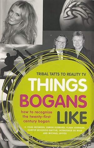 Seller image for Things Bogans Like Tribal Tatts to Reality Tv: How to Recognise the Twenty-First Century Bogan for sale by Haymes & Co. Bookdealers