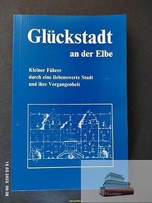 Seller image for Glckstadt an der Elbe : kleiner Fhrer durch e. liebenswerte Stadt u. ihre Vergangenheit. [Textill. von Waltrud Bruhn] for sale by Antiquariat-Fischer - Preise inkl. MWST