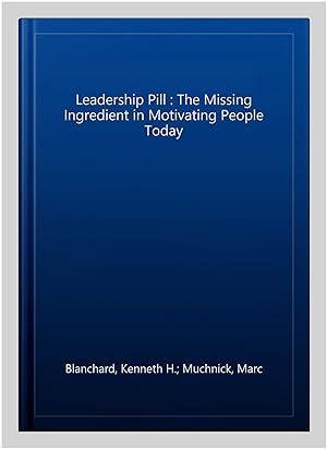 Immagine del venditore per Leadership Pill : The Missing Ingredient in Motivating People Today venduto da GreatBookPricesUK