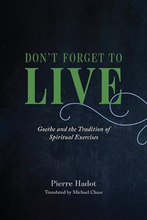 Bild des Verkufers fr Don't Forget to Live : Goethe and the Tradition of Spiritual Exercises zum Verkauf von GreatBookPrices