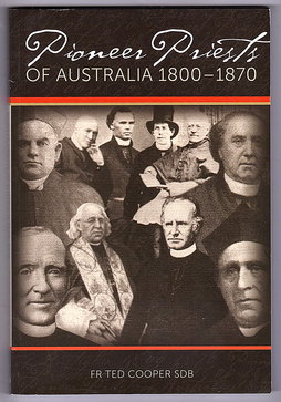 Pioneer Priests of Australia 1800 - 1870 by Ted Cooper