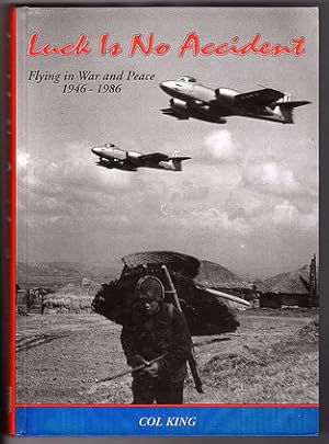 Seller image for Luck Is No Accident: Flying in War and Peace 1946-1986: Forty Years of Flying, Forty Years of Extraordinary Luck by Colin King for sale by Book Merchant Bookstore