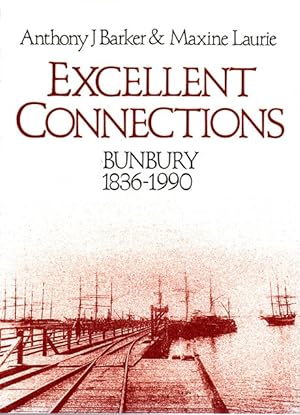 Bild des Verkufers fr Excellent Connections: A History of Bunbury Western Australia 1836-1990 zum Verkauf von Book Merchant Bookstore
