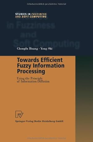 Seller image for Towards Efficient Fuzzy Information Processing: Using The Principle Of Information Diffusion (Studies In Fuzziness And Soft Computing) by Huang, Chongfu [Paperback ] for sale by booksXpress