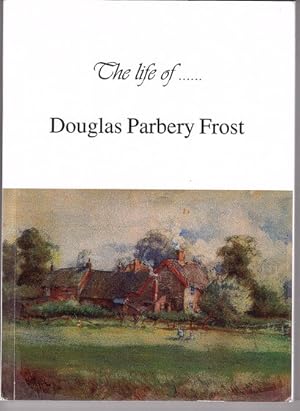 The Life of Douglas Parbery Frost