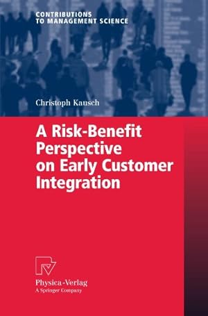 Seller image for A Risk-Benefit Perspective on Early Customer Integration (Contributions to Management Science) by Kausch, Christoph [Paperback ] for sale by booksXpress