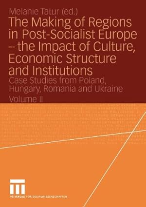 Seller image for The Making of Regions in Post-Socialist Europe - the Impact of Culture, Economic Structure and Institutions: Case Studies from Poland, Hungary, Romania and Ukraine Volume II [Paperback ] for sale by booksXpress