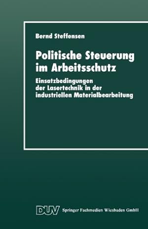 Seller image for Politische Steuerung im Arbeitsschutz: Einsatzbedingungen der Lasertechnik in der Industriellen Materialbearbeitung (DUV Sozialwissenschaft) (German Edition) by ., . [Paperback ] for sale by booksXpress