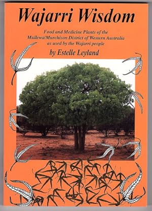 Wajarri Wisdom: Food and Medicine Plants of the Mullewa Murchison District of Western Australia a...