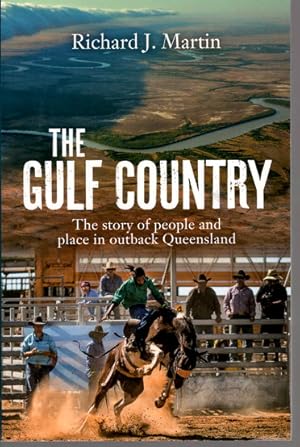 The Gulf Country: The Story of People and Place in Outback Queensland by Richard J Martin
