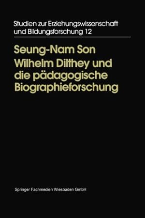 Seller image for Wilhelm Dilthey und die p ¤dagogische Biographieforschung (Studien zur Erziehungswissenschaft und Bildungsforschung) (German Edition) (Studien zur Erziehungswissenschaft und Bildungsforschung (12)) by Son, Seung-Nam [Paperback ] for sale by booksXpress