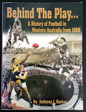 Bild des Verkufers fr Behind the Play: A History of Football in Western Australia from 1868 zum Verkauf von Book Merchant Bookstore