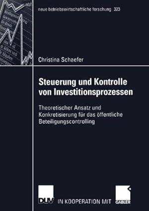 Image du vendeur pour Steuerung und Kontrolle von Investitionsprozessen: Theoretischer Ansatz und Konkretisierung f ¼r das Offentliche Beteiligungscontrolling (neue betriebswirtschaftliche forschung (nbf)) (German Edition) by Schaefer, Christina [Paperback ] mis en vente par booksXpress