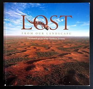 Lost From Our Landscape: Threatened Species of the Northern Territory edited by John Woinarski et al