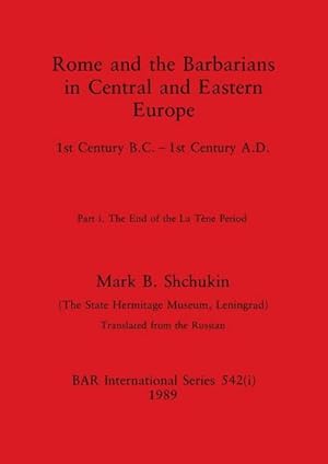 Seller image for Rome and the Barbarians in Central and Eastern Europe, Part i : 1st Century B.C. - 1st Century A.D. The End of the La Tne Period for sale by AHA-BUCH GmbH